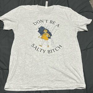 Don’t be a salty b tee. Size L.